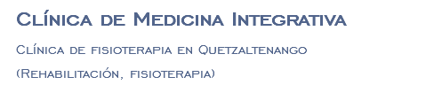Clínica de Medicina Integrativa Clínica de fisioterapia en Quetzaltenango (Rehabilitación, fisioterapia)
