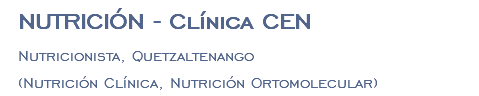 NUTRICIÓN - Clínica CEN Nutricionista, Quetzaltenango (Nutrición Clínica, Nutrición Ortomolecular)