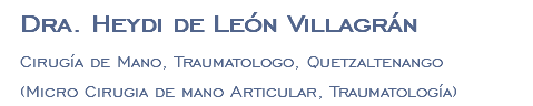 Dra. Heydi de León Villagrán Cirugía de Mano, Traumatologo, Quetzaltenango (Micro Cirugia de mano Articular, Traumatología)
