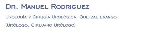 Dr. Manuel Rodriguez Urólogía y Cirugía Urológica, Quetzaltenango (Urólogo, Cirujano Urólogo)